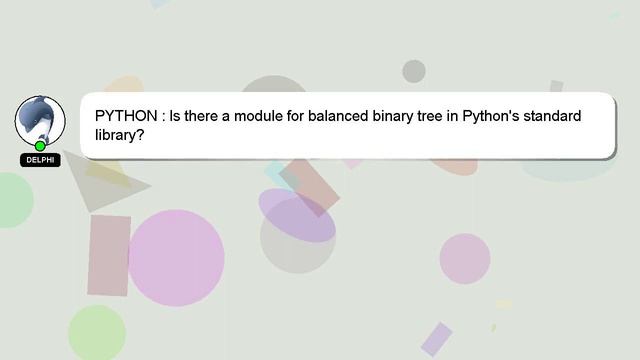 PYTHON : Is there a module for balanced binary tree in Python's standard library? смотреть онлайн