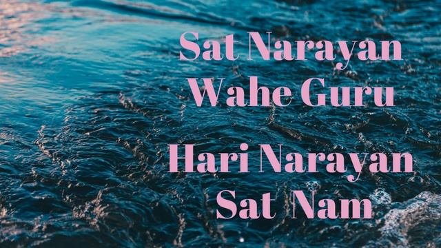 Sat Narayan Wahe Guru Hari Narayan Sat Nam