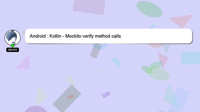 Android : Kotlin - Mockito verify method calls смотреть онлайн