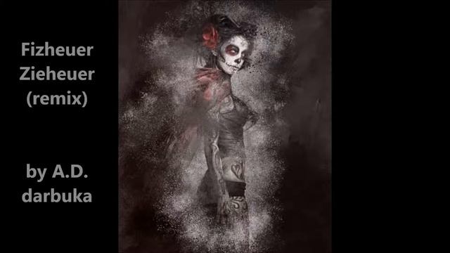 Fizheuer Zieheuer (remix) by A.D. darbuka смотреть онлайн