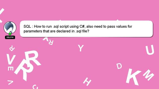 SQL : How to run .sql script using C#, also need to pass values for parameters that are declared in смотреть онлайн