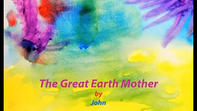 The Great Earth Mother by John/Eco Poem/Nature/Elements/Harmony/Peace/Together/ смотреть онлайн