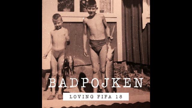 Badpojken - Loving Fifa 18 (Audio) смотреть онлайн