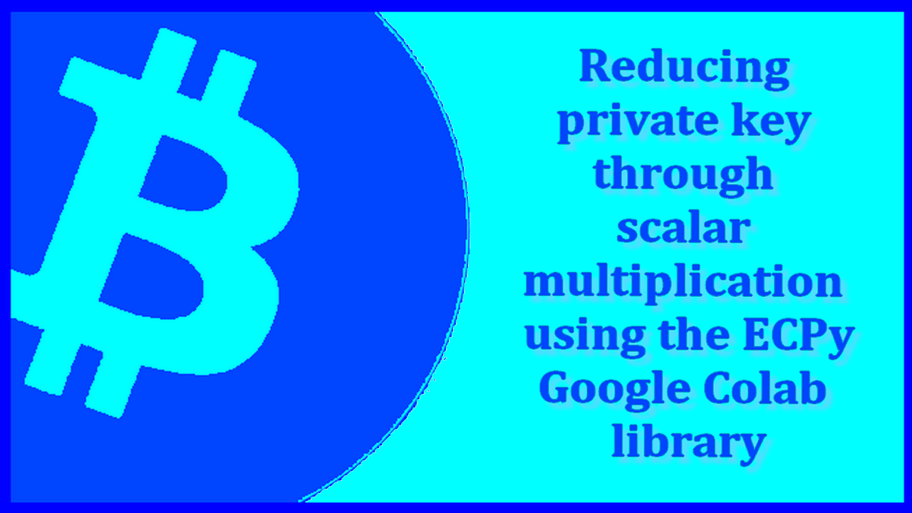 Reducing the private key through scalar multiplication using the ECPy + Google Colab library смотреть онлайн