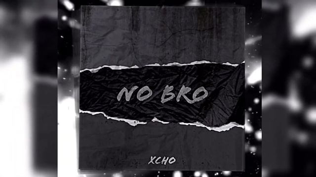 Xcho - No Bro