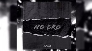 Xcho - No Bro