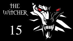 The Witcher / Ведьмак - Саламандры - Прохождение игры на русском [#15] | PC (2016 г.)