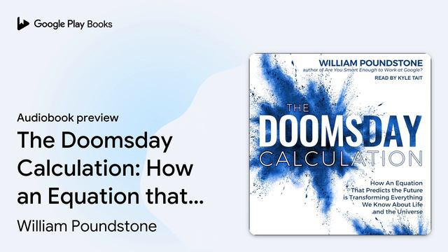 The Doomsday Calculation: How an Equation that… by William Poundstone · Audiobook preview смотреть онлайн