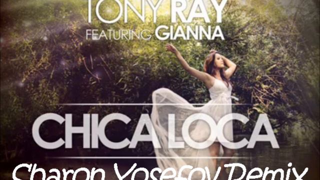 Tony Ray Feat. Gianna - Chica Loca (Sharon Yosefov Remix) смотреть онлайн