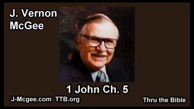 62 1 John 05 - J Vernon Mcgee - Thru the Bible смотреть онлайн