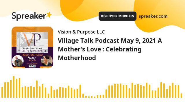 Village Talk Podcast May 9, 2021 A Mother's Love : Celebrating Motherhood (part 4 of 4) смотреть онлайн