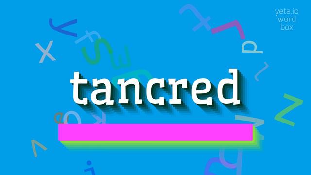 TANCRED - HOW TO SAY TANCRED? смотреть онлайн
