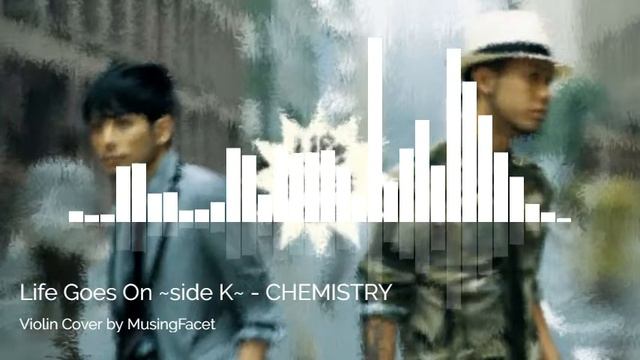 Life Goes On ~side K~ - CHEMISTRY (Violin Cover)