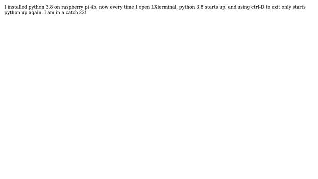 Raspberry Pi: Rasperry Pi 4B LXterminal only runs python after python3.8 installed смотреть онлайн