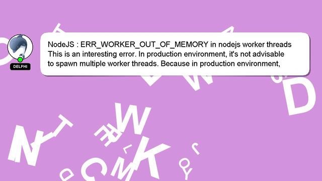 NodeJS : ERR_WORKER_OUT_OF_MEMORY In Nodejs Worker Threads