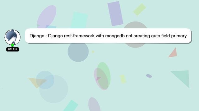 Django : Django rest-framework with mongodb not creating auto field primary key id смотреть онлайн