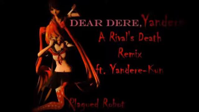 Dear Dere, Yandere (A Rival's Death remix) by Plagued Robot смотреть онлайн