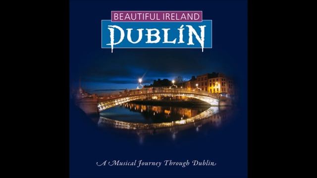 Beautiful Ireland - Dublin | 15 Classic Irish Songs