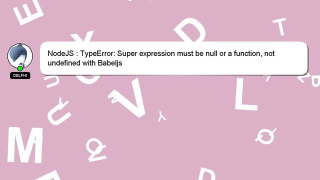 NodeJS : TypeError: Super expression must be null or a function, not undefined with Babeljs смотреть онлайн