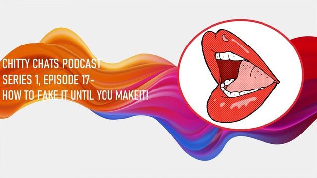 17. How to Fake It Until You Make It! | The Chitty Chats Podcast смотреть онлайн