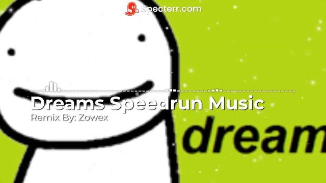 DREAMS SPEEDRUN MUSIC - REMIX BY ZOWEX