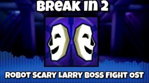 Roblox Break In 2 Story - OST - Vs. Omega Scary Larry / Robot Scary Larry