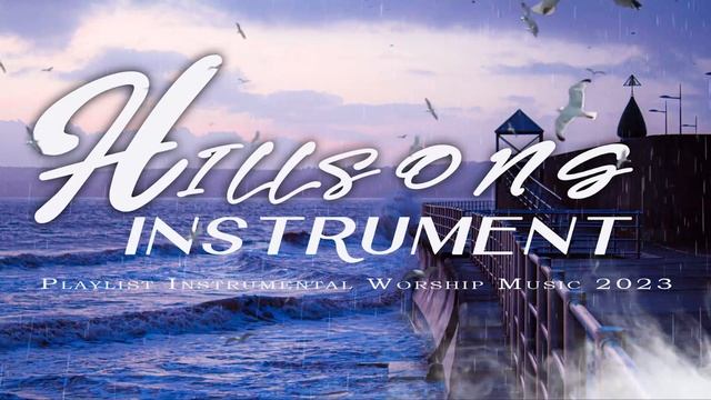 ??Beautiful Hillsong Instrumental Worship Music 2023 Soul Lifting Christian Praise Piano Music смотреть онлайн