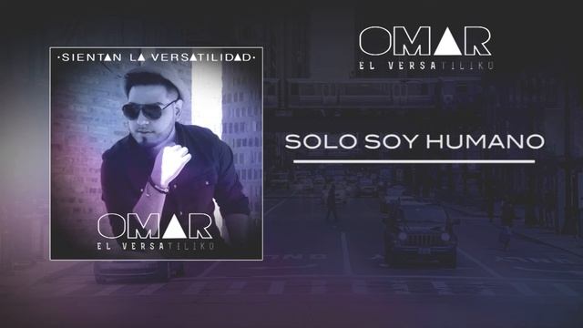 OMAR El Versatiliko - SOLO SOY HUMANO смотреть онлайн
