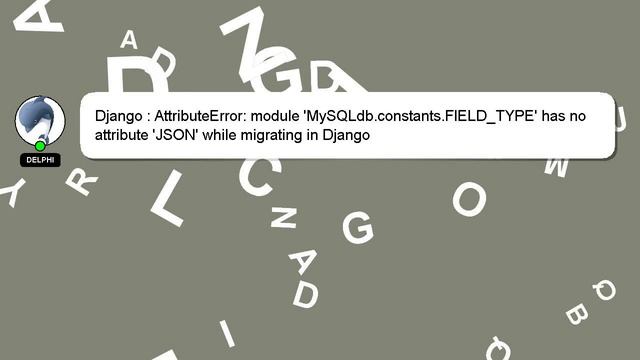 Django : AttributeError: module 'MySQLdb.constants.FIELD_TYPE' has no attribute 'JSON' while migrat смотреть онлайн