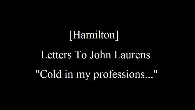 [Hamilton] - Letters To John Laurens: "Cold in my professions..." смотреть онлайн