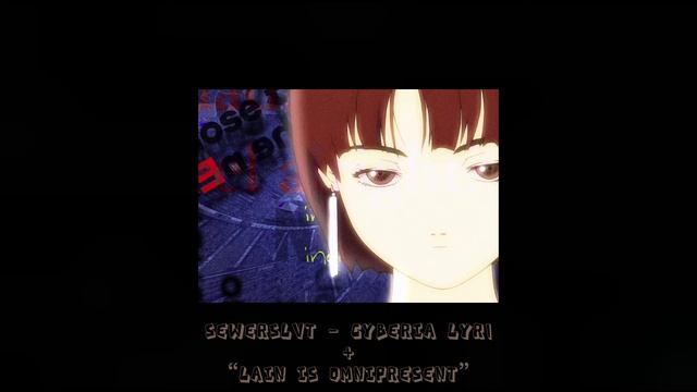 Sewerslvt - Cyberia Lyr1 + “Lain Is Omnipresent Existing Everywhere.”