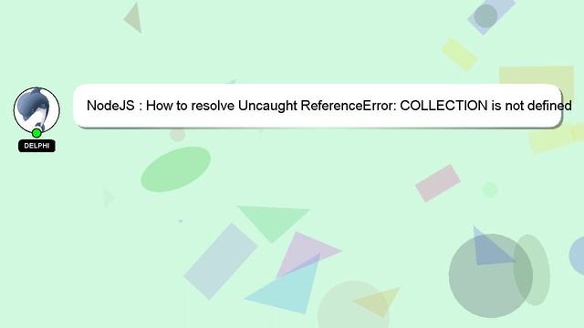 NodeJS : How to resolve Uncaught ReferenceError: COLLECTION is not defined at anonymous :1:1 in Me смотреть онлайн