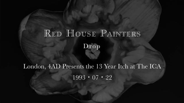 (1993 07 22) Red House Painters - London, 4AD Presents the 13 Year Itch at The ICA - Drop смотреть онлайн