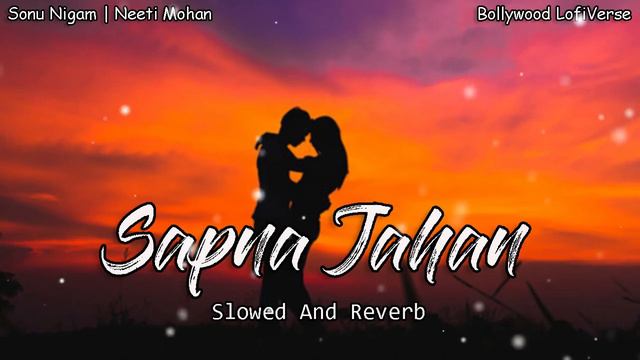 Sapna Jahan (Slowed+Reverb) | Sonu Nigam | Neeti Mohan | Brothers | Bollywood LofiVerse | смотреть онлайн