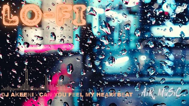 DJ AKEENI - CAN U FEEL MY HEARTBEAT 🎧 LO-FE RELAX CHILL BEATS 🎧 LO-Fi MUSIC🎧 смотреть онлайн