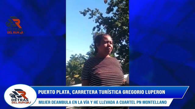 PUERTO PLATA, CARRETEARA TURISTICA GREGORIO LUPERON MUJER DEAMBULA EN LA VIA ES LLEVADA A CUARTEL смотреть онлайн