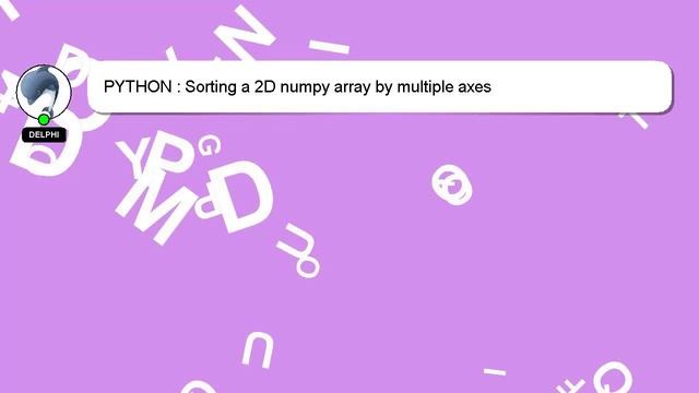 PYTHON : Sorting a 2D numpy array by multiple axes смотреть онлайн
