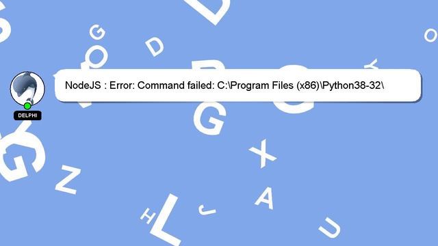 NodeJS : Error: Command failed: C:\Program Files (x86)\Python38-32\python.exe смотреть онлайн