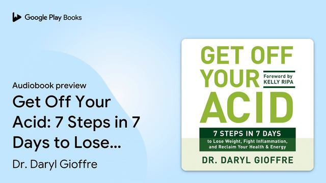 Get Off Your Acid: 7 Steps in 7 Days to Lose… by Dr. Daryl Gioffre · Audiobook preview смотреть онлайн