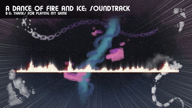 B-X: Thanks For Playing My Game (A Dance of Fire and Ice OST)