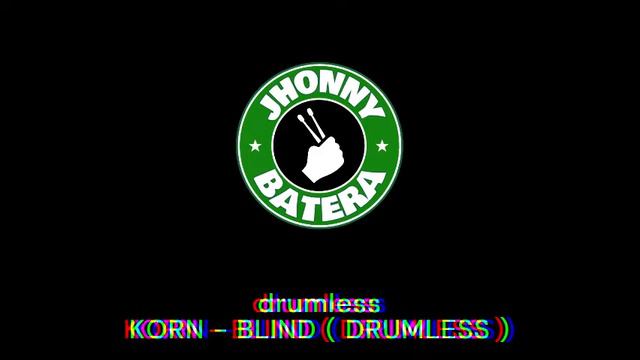 KORN  -  BLIND ( DRUMLESS )