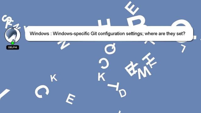 Windows : Windows-specific Git configuration settings; where are they set? смотреть онлайн