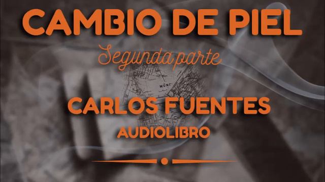 Carlos Fuentes - Cambio de piel (Segunda parte) Continuación 9. Audiolibro en español. смотреть онлайн