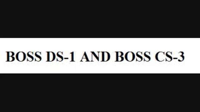 BOSS DS-1 AND CS-3