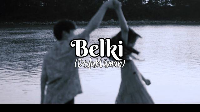 Belki (maybe) 🕊️🤍 Dedublüman Turkish Song…..