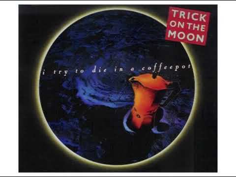 Trick On The Moon - I Try To Die In A Coffeepot смотреть онлайн