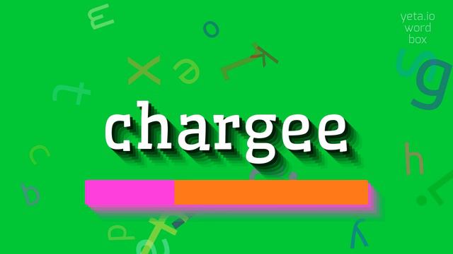 HOW TO SAY CHARGEE?