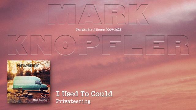 Mark Knopfler - I Used To Could (The Studio Albums 2009 – 2018) смотреть онлайн