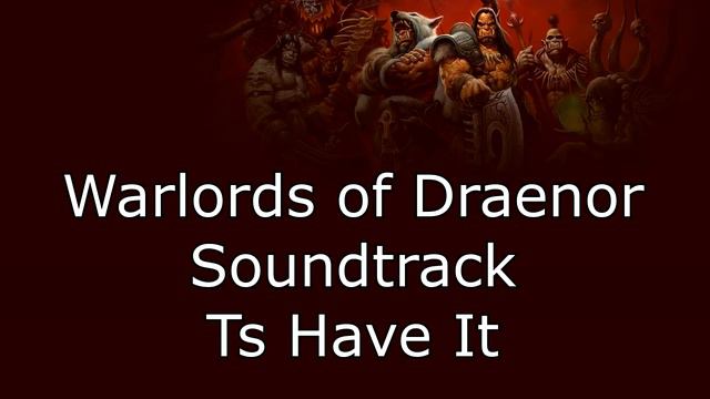 Warlords of Draenor Music - Ts Have It смотреть онлайн