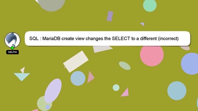 SQL : MariaDB create view changes the SELECT to a different (incorrect) query смотреть онлайн